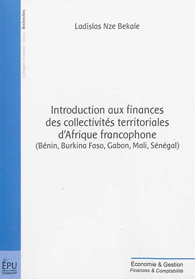 Introduction aux finances des collectivités territoriales d'Afrique francophone : Bénin, Burkina Faso, Gabon, Mali, Sénégal