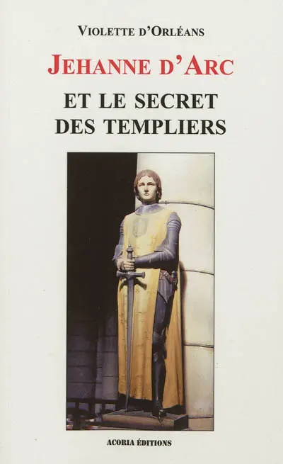 Jehanne d'Arc et le secret des Templiers