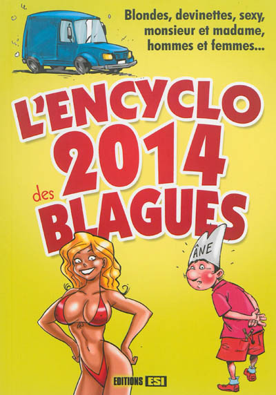L'encyclo 2014 des blagues : blondes, devinettes, sexy, monsieur et madame, hommes et femmes...