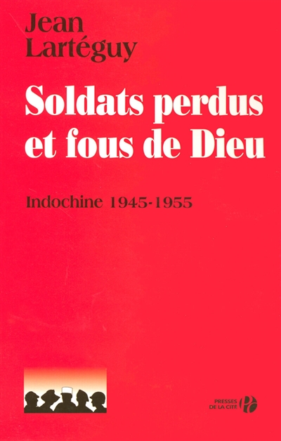 Soldats perdus et fous de Dieu : Indochine 1945-1955