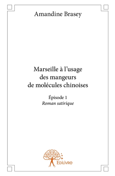 Marseille à l'usage des mangeurs de molécules chinoises : Episode 1 Roman satirique