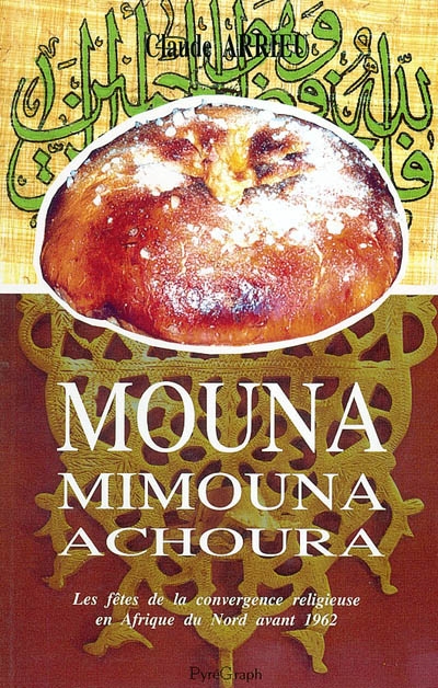 Mouna, Mimouna, Achoura : les fêtes de la convergence religieuse en Afrique du Nord avant 1962