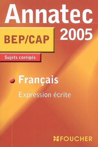 Français expression écrite BEP-CAP : sujets corrigés