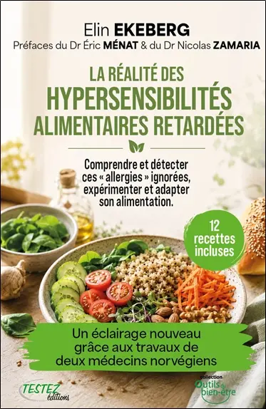 La réalité des hyper-sensibilités alimentaires retardées : comprendre et détecter ces allergies ignorées, expérimenter et adapter son alimentation : un éclairage nouveau grâce aux travaux de deux médecins norvégiens (test IgG)