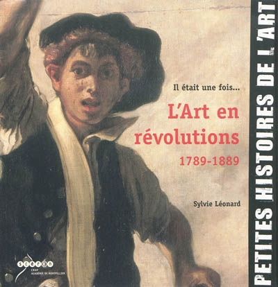 Il était une fois l'art en révolutions, 1789-1889