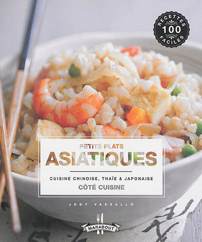 Petits plats asiatiques : cuisine chinoise, thaïe & japonaise