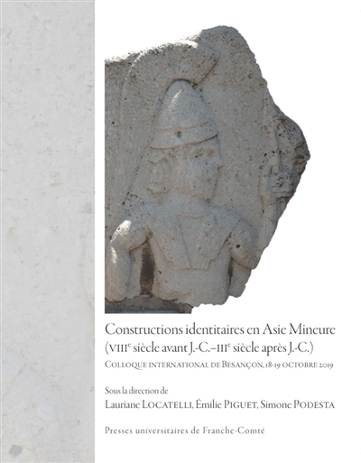 Constructions identitaires en Asie Mineure (VIIIe siècle avant J.-C.-IIIe siècle après J.-C.) : colloque international de Besançon, 18-19 octobre 2019