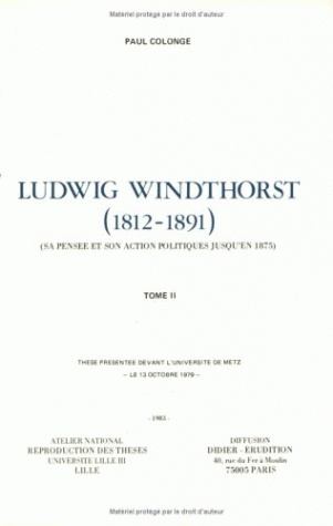 Ludwig Windthorst : 1812-1891, sa pensée et son action politique jusqu'en 1875