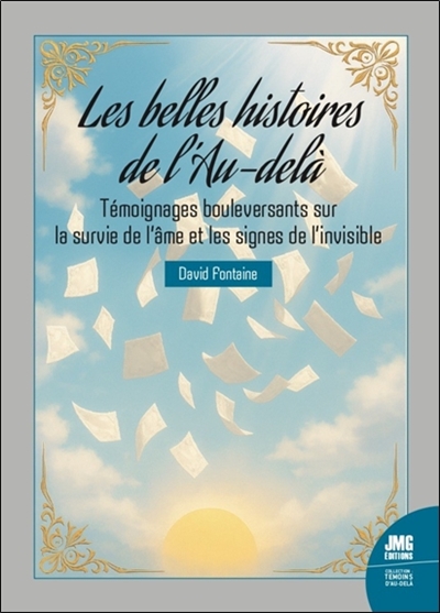 Les belles histoires de l'au-delà : témoignages bouleversants sur la survie de l'âme et les signes de l'invisible