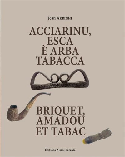 Acciarinu, esca è arba tabacca. Briquet, amadou et tabac