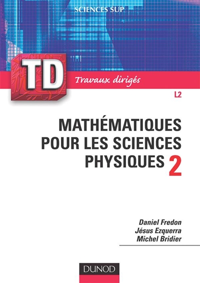 Mathématiques pour les sciences physiques : rappels de cours, questions de réflexion, exercices d'entraînement. Vol. 2