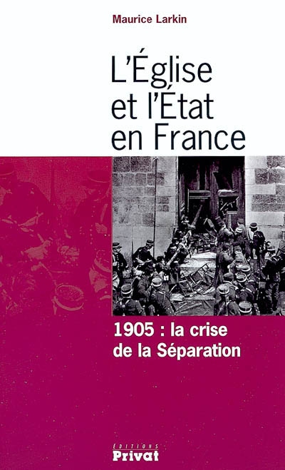 L'Eglise et l'Etat en France : 1905 : la crise de la séparation