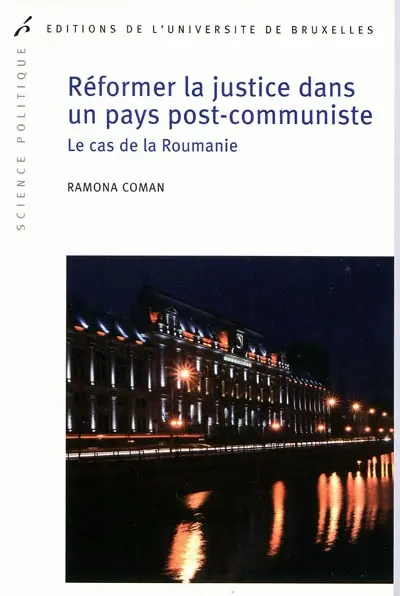 Réformer la justice dans un pays post-communiste : le cas de la Roumanie