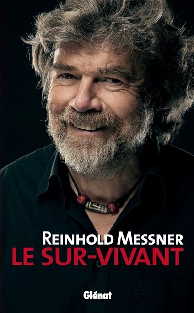 Reinhold Messner : le sur-vivant