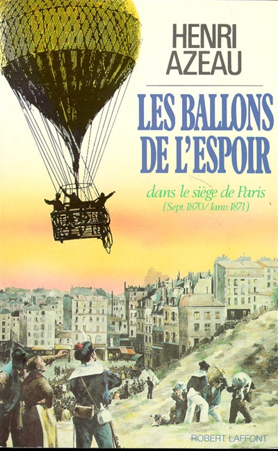 Les ballons de l'espoir : dans le siège de Paris (sept. 1870-janv. 1871)
