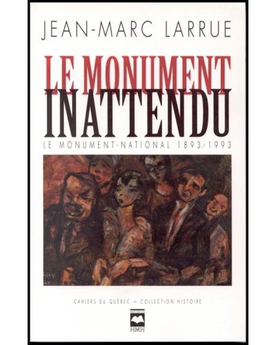 Cahiers du Québec. Histoire. Vol. CQ106. Le monument inattendu : Monument-National de Montréal, 1893-1993