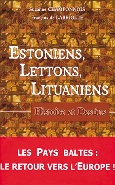 Estoniens, Lettons, Lituaniens : histoire et destins