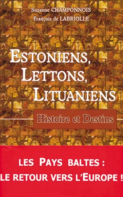 Estoniens, Lettons, Lituaniens : histoire et destins