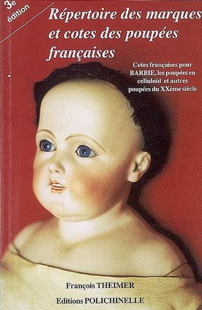 Répertoire des marques et cotes des poupées françaises : cotes françaises pour barbie, les poupées en celluloïd et autres poupées du XXe siècle