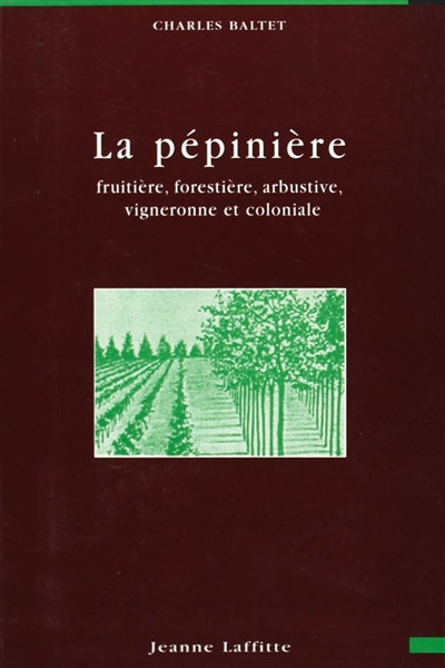 La pépinière fruitière, forestière, arbustive, vigneronne et coloniale