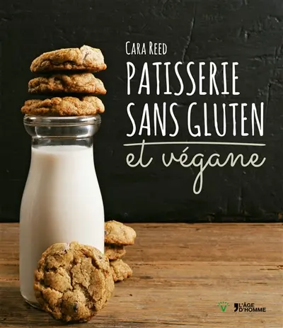 Pâtisserie sans gluten et végane : réalisez des desserts et douceurs sans gluten, sans oeufs et sans produits laitiers