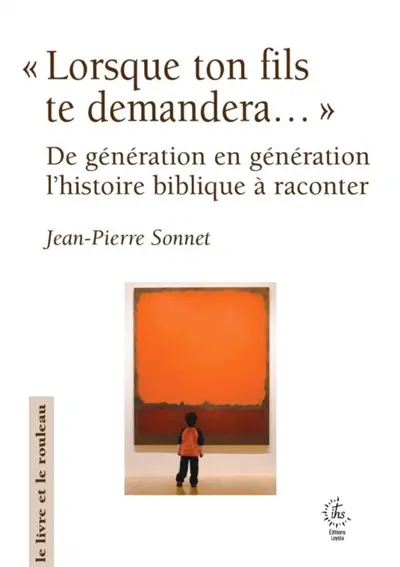 "Lorsque ton fils te demandera..." : de génération en génération, l'histoire biblique à raconter