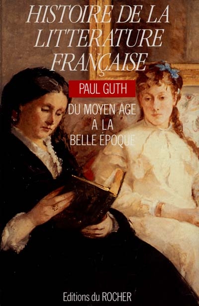 Histoire de la littérature française : du Moyen Age à la Belle Epoque