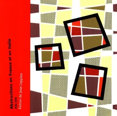 Autour de Jean Leppien : abstraction en France et en Italie de 1945 à 1975 : exposition, Ancienne douane, Strasbourg, 19 nov. 1999 - 20 févr. 2000