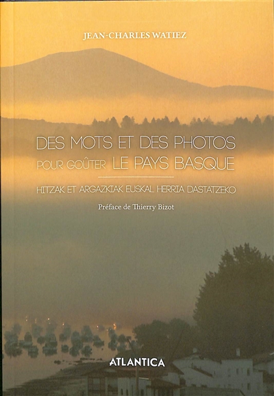 Des mots et des photos pour goûter le Pays basque. Hitzak et argazkiak euskal herria dastatzeko