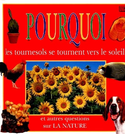 Pourquoi les tournesols se tournent vers le soleil ? et autres questions sur la nature