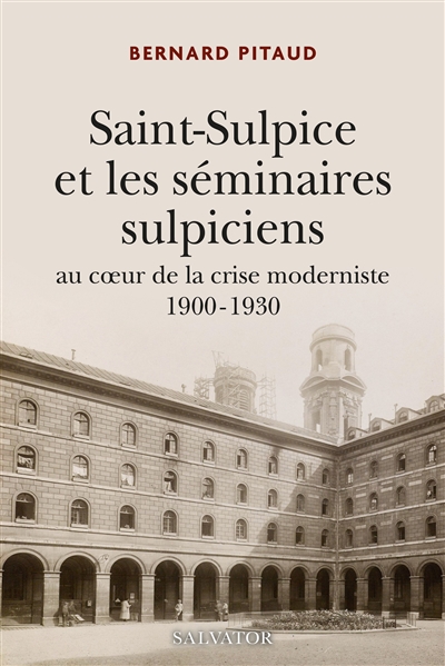 Saint-Sulpice et les séminaires sulpiciens au coeur de la crise moderniste : 1900-1930