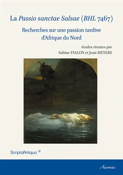 La Passio sanctae Salsae (BHL 7467) : recherches sur une passion tardive d'Afrique du Nord