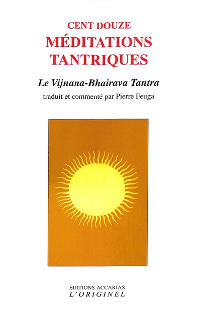 Cent douze méditations tantriques : le Vijnâna-Bhairava tantra