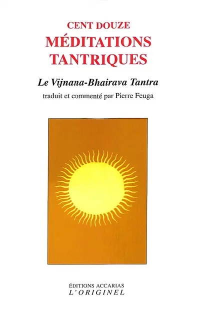 Cent douze méditations tantriques : le Vijnana-Bhairava tantra