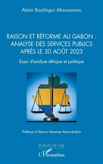 Raison et réforme au Gabon : analyse des services publics après le 30 août 2023 : essai d'analyse éthique et politique