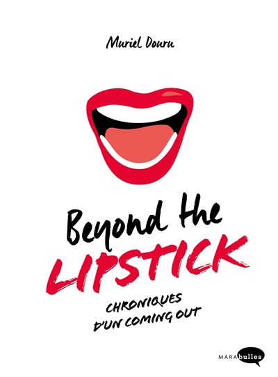Beyond the lipstick : chroniques d'un coming out