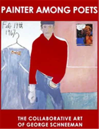 Painter Among Poets : The Collaborative Art of George Schneeman