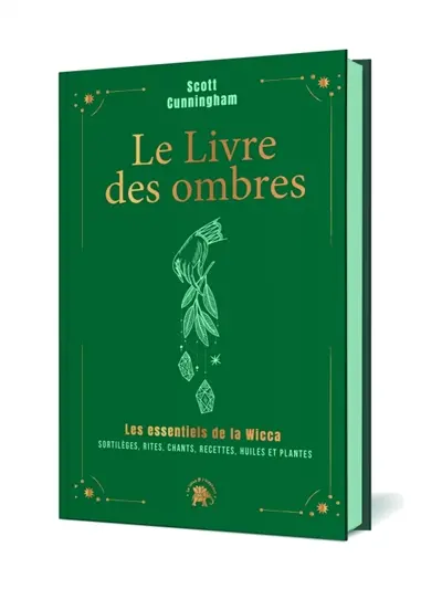 Le livre des ombres : les essentiels de la wicca : sortilèges, rites, chants, recettes, huiles et plantes