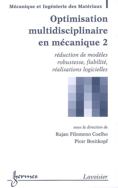 Optimisation multidisciplinaire en mécanique. Vol. 2. Réduction de modèles, robustesse, fiabilité, réalisations logicielles