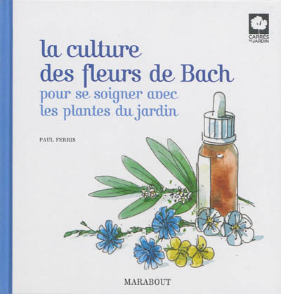 La culture des fleurs de Bach : pour se soigner avec les plantes du jardin