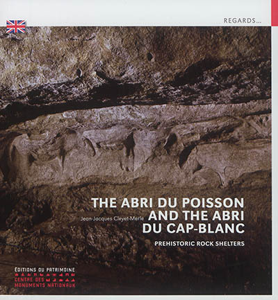 The abri du Poisson and the abri du Cap-Blanc : prehistoric rock shelters