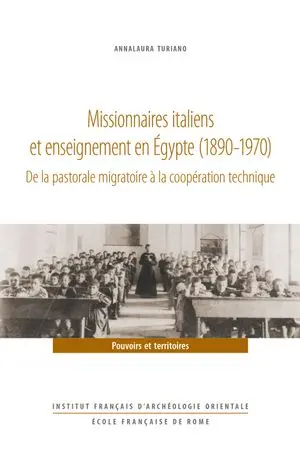 Missionnaires italiens et enseignement en Egypte (1890-1970) : de la pastorale migratoire à la coopération technique