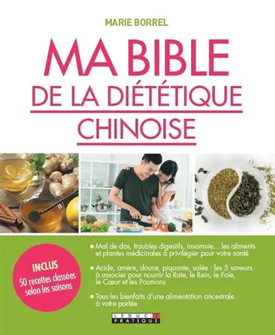 Ma bible de la diététique chinoise : une nouvelle façon de se soigner avec l'énergie des aliments