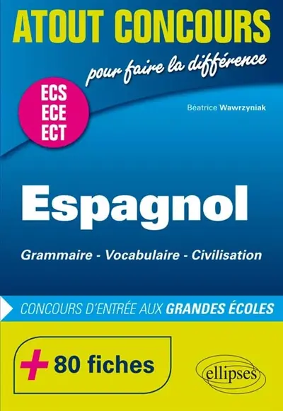 Espagnol, grammaire, vocabulaire, civilisation : concours d'entrée aux grandes écoles : ECS, ECE, ECT