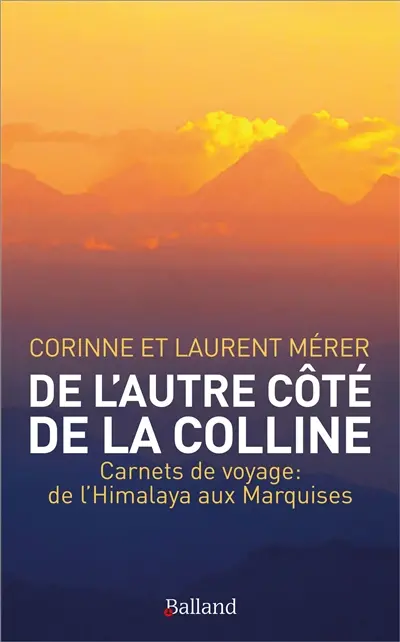 De l'autre côté de la colline : carnets de voyage : de l'Himalaya aux Marquises