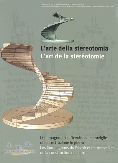 L'art de la stéréotomie : les Compagnons du devoir et les merveilles de la construction en pierre. L'arte della stereotomia : i compagnons du devoir e le meraviglie della construzione in pietra