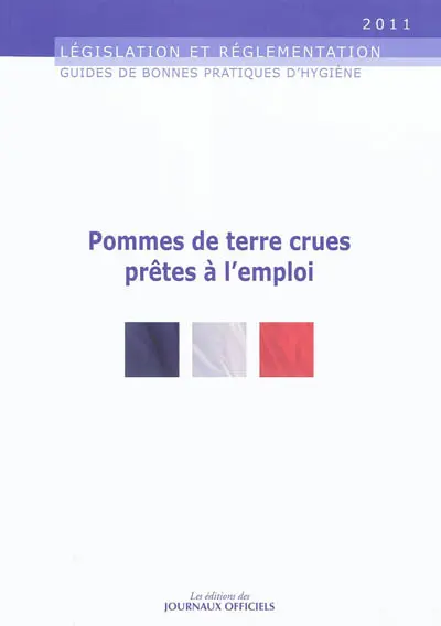 Guide des bonnes pratiques d'hygiène et d'application des principes HACCP pour la fabrication de pommes de terre crues épluchées ou non, grattées ou non, râpées ou non, conditionnées, prêtes à l'emploi : législation et réglementation