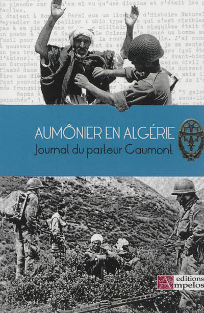 Aumônier en Algérie : journal du pasteur Michel Caumont : 28 juillet 1957-10 janvier 1958