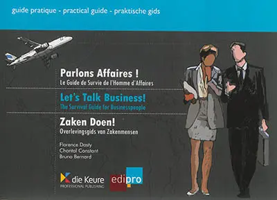Parlons affaires ! : le guide de survie de l'homme d'affaires. Let's talk business ! : the survival guide for the businesspeople. Zaken Doen ! : Overlevingsgids van Zakenmensen