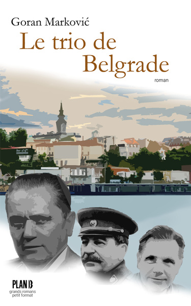 Le trio de Belgrade : matériel pour un roman